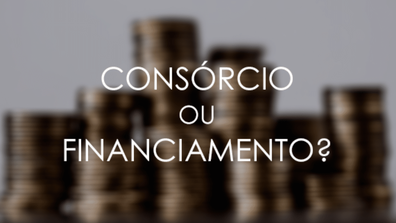 Consórcio ou Financiamento: Qual a melhor opção para você?