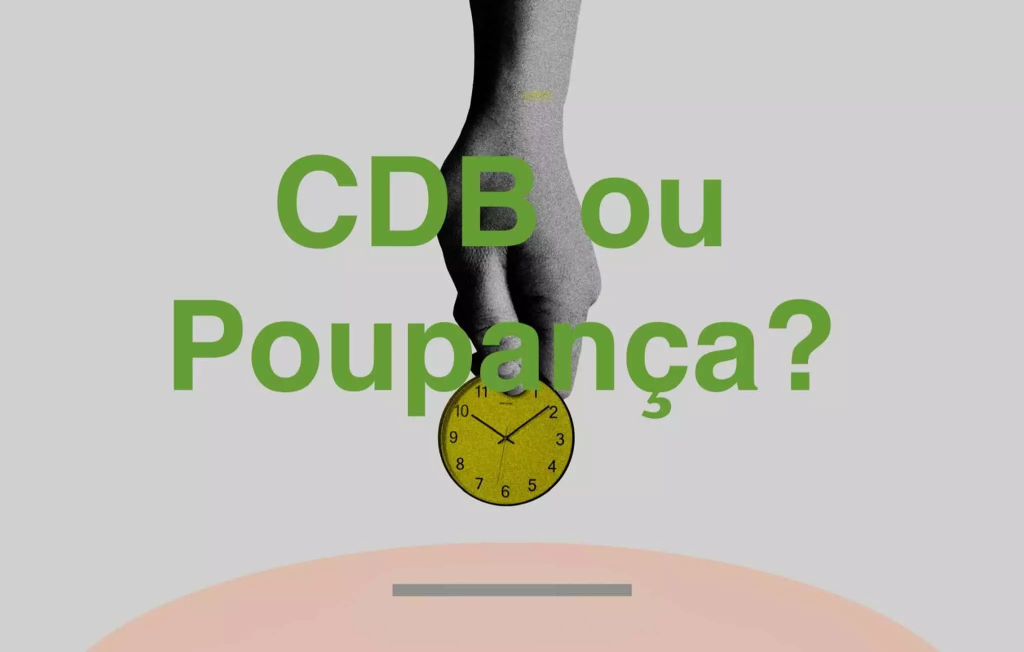 Poupança ou CDB: qual é a melhor opção?